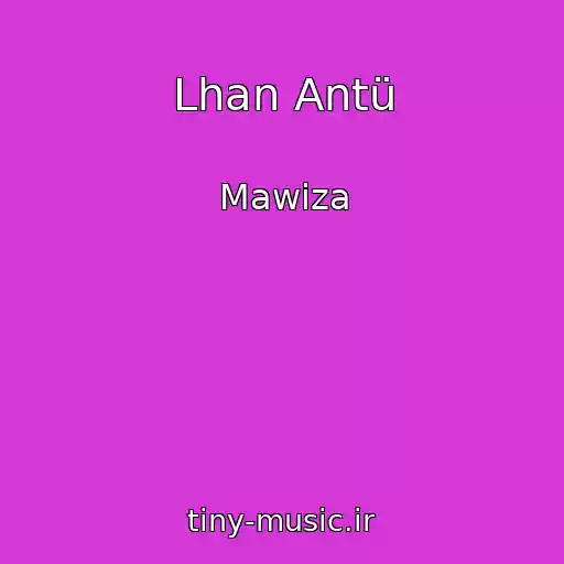 کاور آهنگ Lhan Antü از Mawiza