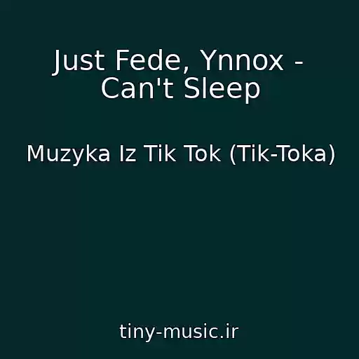 کاور آهنگ Just Fede, Ynnox - Can't Sleep از Muzyka Iz Tik Tok (Tik-Toka)