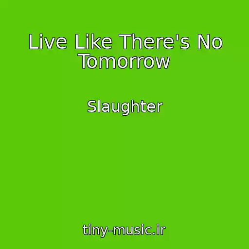کاور آهنگ Live Like There's No Tomorrow از Slaughter