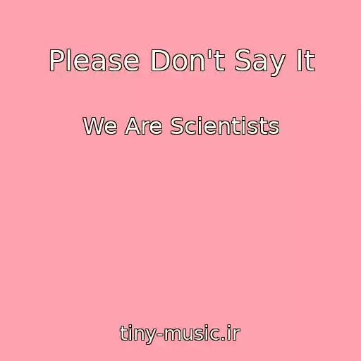کاور آهنگ Please Don't Say It از We Are Scientists