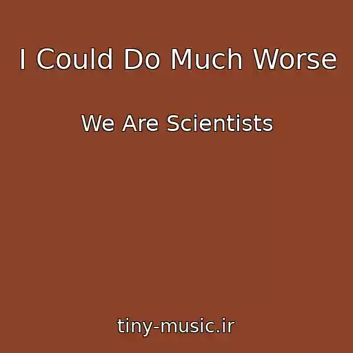 کاور آهنگ I Could Do Much Worse از We Are Scientists