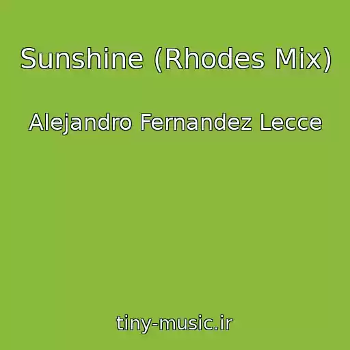 کاور آهنگ Sunshine (Rhodes Mix) از Alejandro Fernandez Lecce