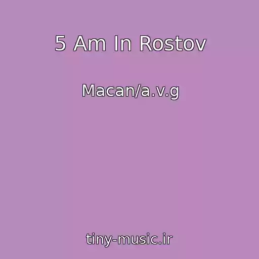 کاور آهنگ 5 Am In Rostov از Macan/a.v.g