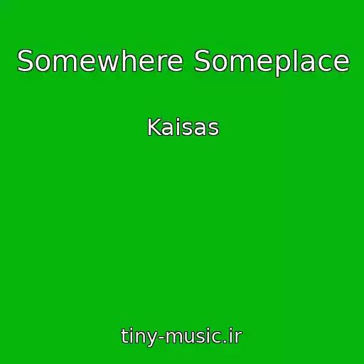 کاور آهنگ Somewhere Someplace از Kaisas