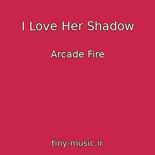 کاور آهنگ I Love Her Shadow از Arcade Fire