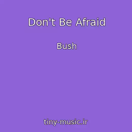 کاور آهنگ Don't Be Afraid از Bush