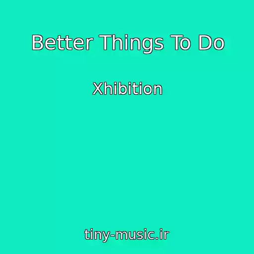 کاور آهنگ Better Things To Do از Xhibition