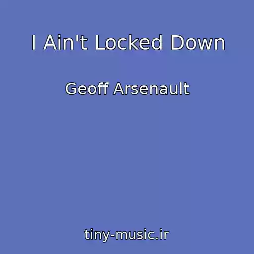 کاور آهنگ I Ain't Locked Down از Geoff Arsenault