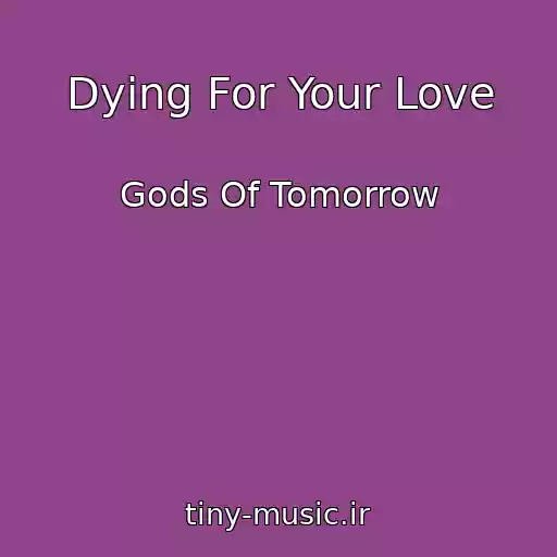 کاور آهنگ Dying For Your Love از Gods Of Tomorrow