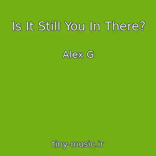 کاور آهنگ Is It Still You In There? از Alex G