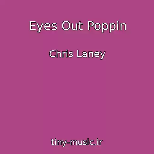 کاور آهنگ Eyes Out Poppin از Chris Laney
