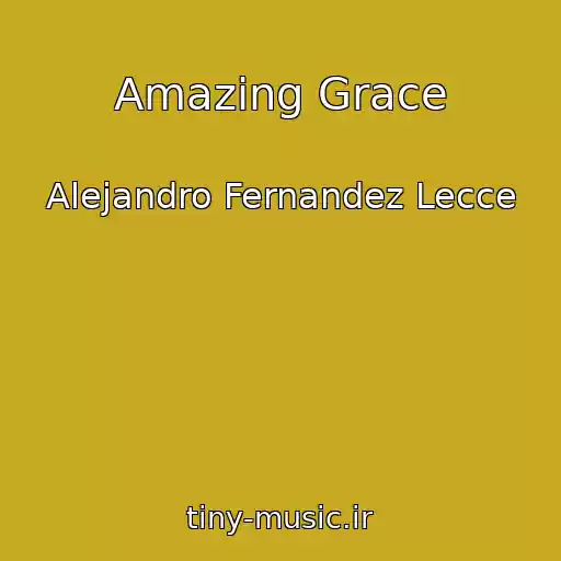 کاور آهنگ Amazing Grace از Alejandro Fernandez Lecce