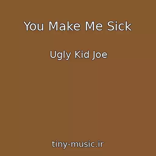 کاور آهنگ You Make Me Sick از Ugly Kid Joe