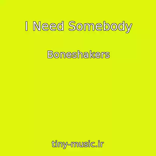 کاور آهنگ I Need Somebody از Boneshakers