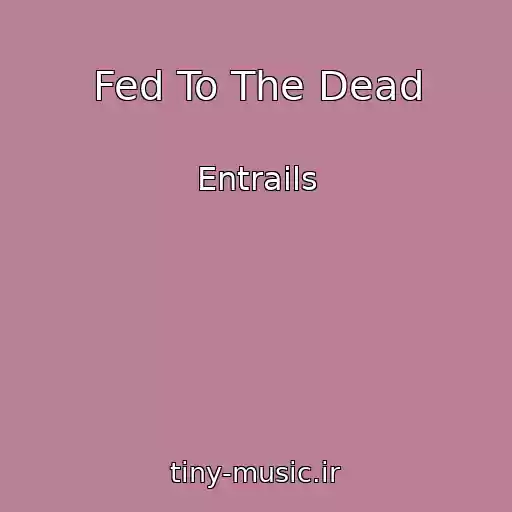 کاور آهنگ Fed To The Dead از Entrails
