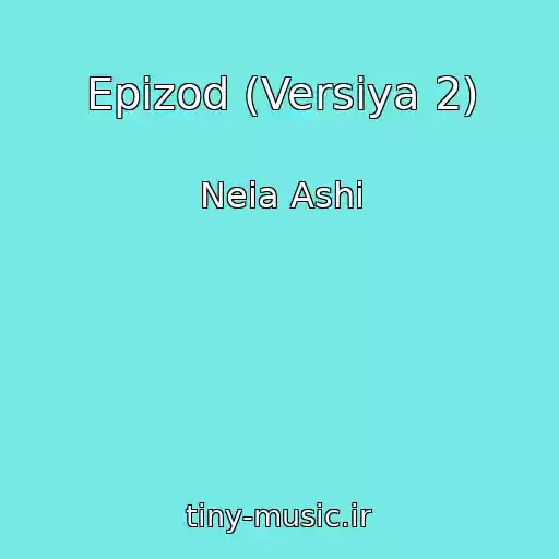 کاور آهنگ Epizod (Versiya 2) از Neia Ashi