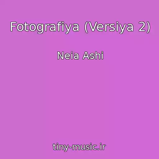 کاور آهنگ Fotografiya (Versiya 2) از Neia Ashi