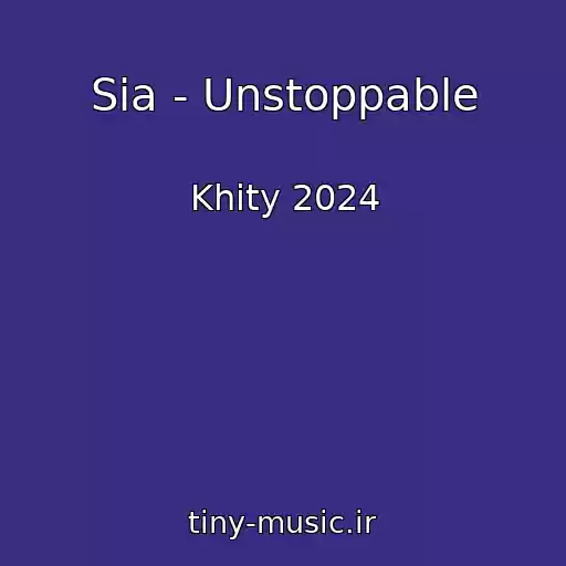 کاور آهنگ Sia - Unstoppable از Khity 2024