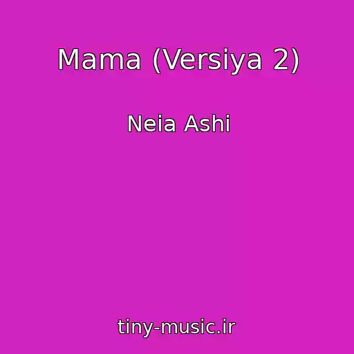 کاور آهنگ Mama (Versiya 2) از Neia Ashi