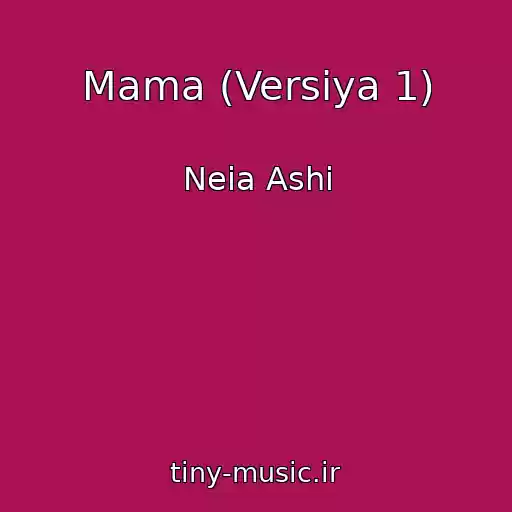 کاور آهنگ Mama (Versiya 1) از Neia Ashi