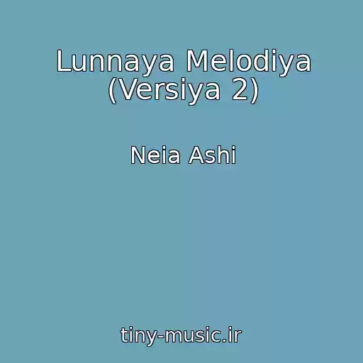 کاور آهنگ Lunnaya Melodiya (Versiya 2) از Neia Ashi