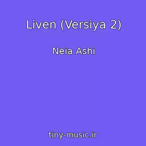 کاور آهنگ Liven (Versiya 2) از Neia Ashi