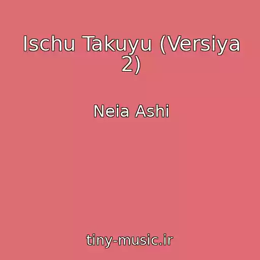 کاور آهنگ Ischu Takuyu (Versiya 2) از Neia Ashi