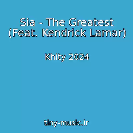 کاور آهنگ Sia - The Greatest (Feat. Kendrick Lamar) از Khity 2024