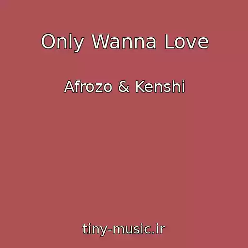 کاور آهنگ Only Wanna Love از Afrozo & Kenshi