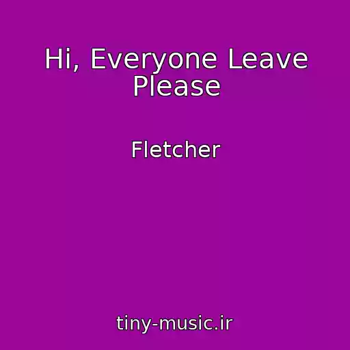کاور آهنگ Hi, Everyone Leave Please از Fletcher
