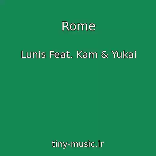 کاور آهنگ Rome از Lunis Feat. Kam & Yukai
