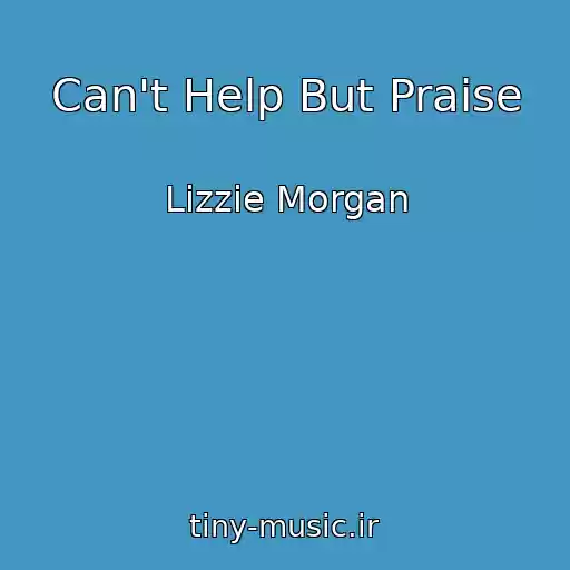 کاور آهنگ Can't Help But Praise از Lizzie Morgan