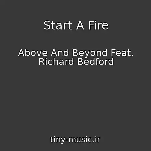 کاور آهنگ Start A Fire از Above And Beyond Feat. Richard Bedford