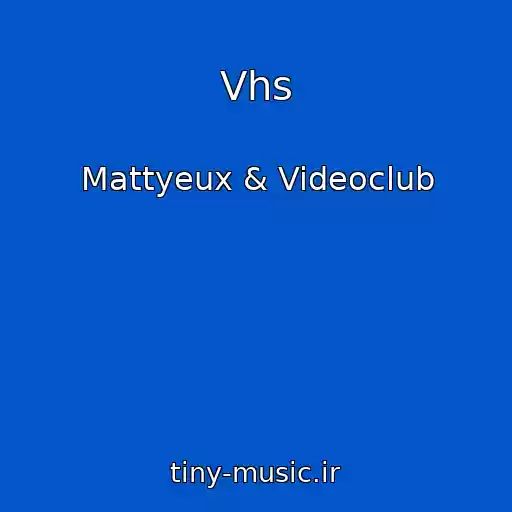 کاور آهنگ Vhs از Mattyeux & Videoclub