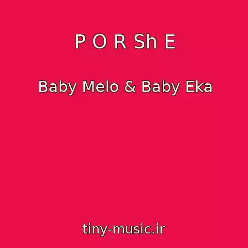 کاور آهنگ P O R Sh E از Baby Melo & Baby Eka
