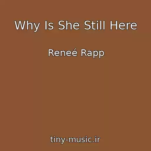 کاور آهنگ Why Is She Still Here از Reneé Rapp