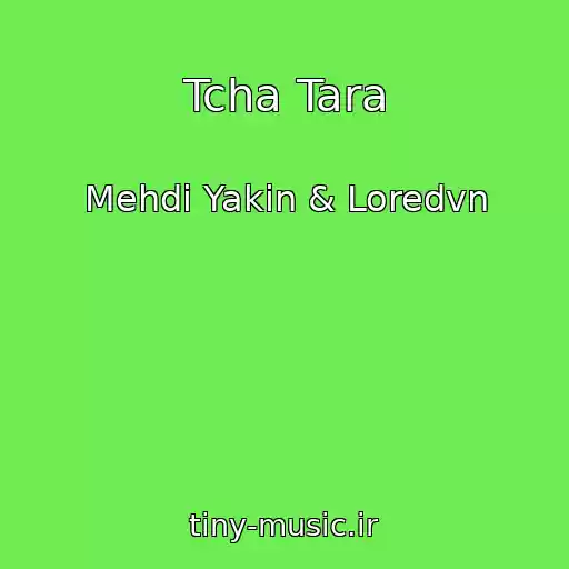کاور آهنگ Tcha Tara از Mehdi Yakin & Loredvn