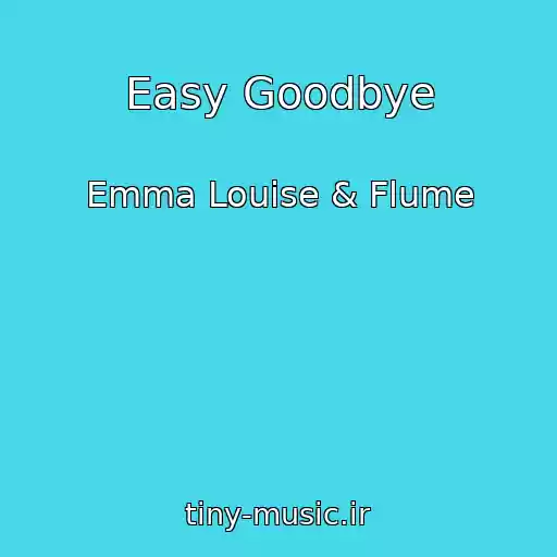 کاور آهنگ Easy Goodbye از Emma Louise & Flume