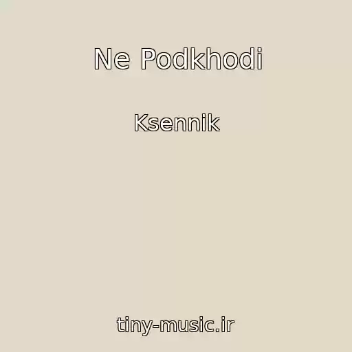 کاور آهنگ Ne Podkhodi از Ksennik