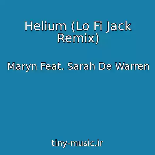 کاور آهنگ Helium (Lo Fi Jack Remix) از Maryn Feat. Sarah De Warren