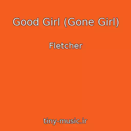 کاور آهنگ Good Girl (Gone Girl) از Fletcher