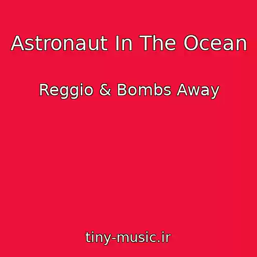 کاور آهنگ Astronaut In The Ocean از Reggio & Bombs Away
