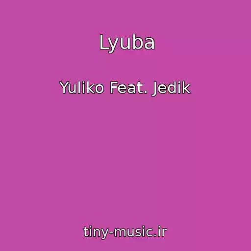 کاور آهنگ Lyuba از Yuliko Feat. Jedik