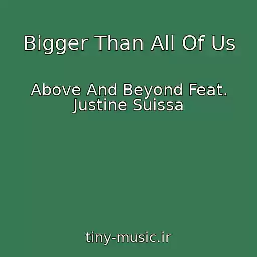 کاور آهنگ Bigger Than All Of Us از Above And Beyond Feat. Justine Suissa