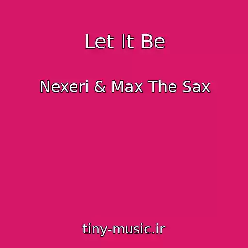 کاور آهنگ Let It Be از Nexeri & Max The Sax