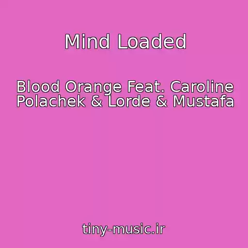 کاور آهنگ Mind Loaded از Blood Orange Feat. Caroline Polachek & Lorde & Mustafa
