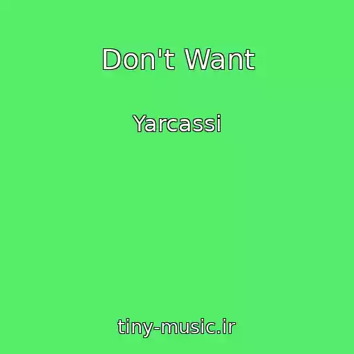 کاور آهنگ Don't Want از Yarcassi