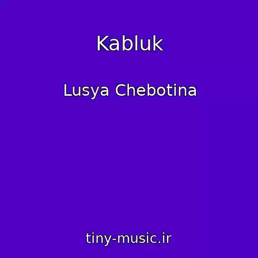 کاور آهنگ Kabluk از Lusya Chebotina
