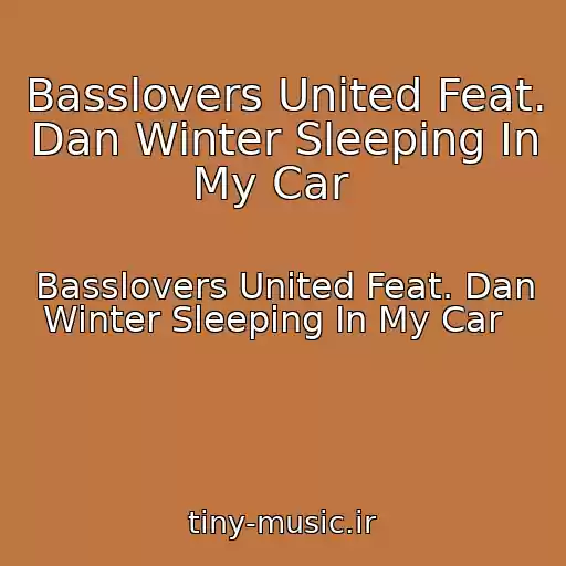 کاور آهنگ Basslovers United Feat. Dan Winter Sleeping In My Car   از Basslovers United Feat. Dan Winter Sleeping In My Car  