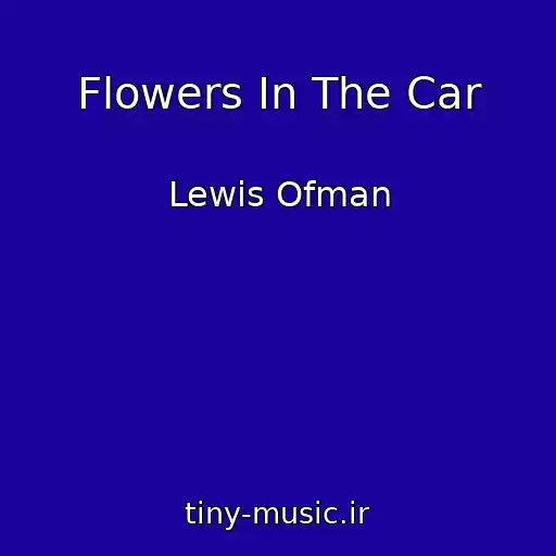 کاور آهنگ Flowers In The Car از Lewis Ofman